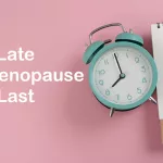 Late Perimenopause: Duration and Expectations Late Perimenopause: Duration and Expectations