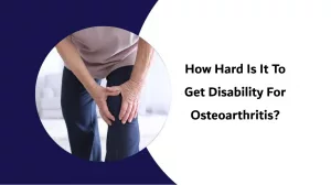 How Hard Is It To Get Disability for Osteoarthritis? How Hard Is It To Get Disability for Osteoarthritis?