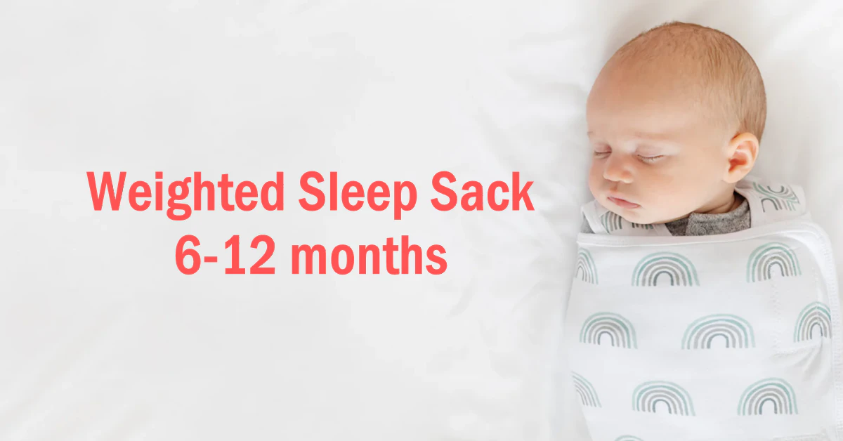 Weighted Sleep Sacks for 6-12 Months: Safer Sleep Now!
