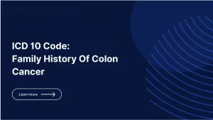 History of Colon Cancer ICD-10: Your Life After the Code History of Colon Cancer ICD-10: Your Life After the Code