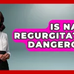Is Nasal Regurgitation Dangerous? Key Insights