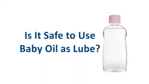 Baby oil as lube: risks and safer options