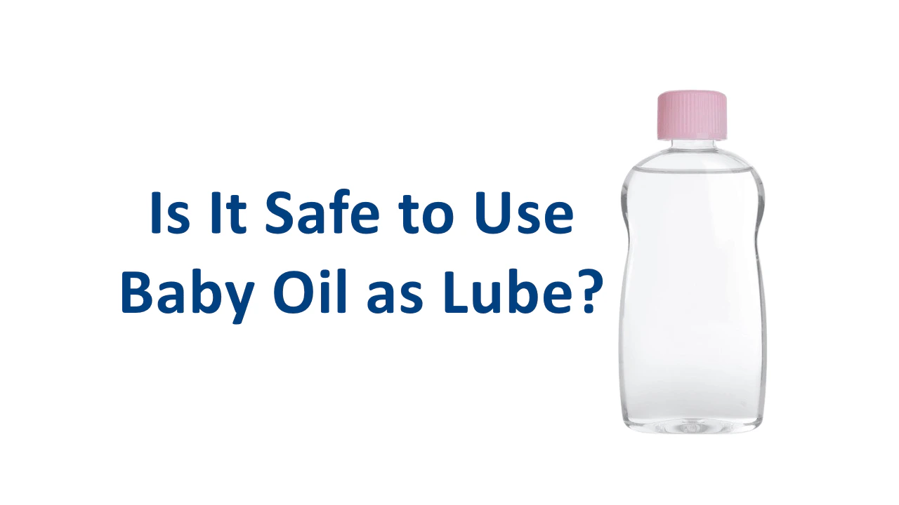 Is It Safe to Use Baby Oil as Lube?